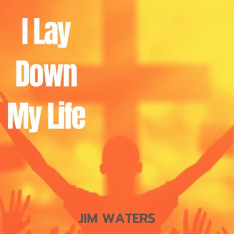 I Lay Down My Life | Boomplay Music