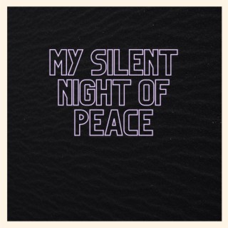 My Silent Night Of Peace