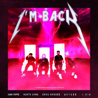 I'M BACK ft. NorthGVNG, Eros Rhodes, YG.E$oN, I.KiD & WhyGee? lyrics | Boomplay Music
