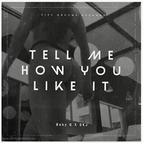 Tell Me How You Like It | Boomplay Music