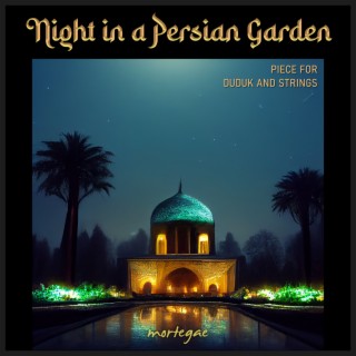 Night in a Persian Garden (Piece for Duduk and Strings)