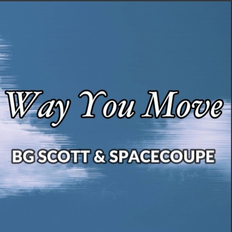 Way You Move ft. BG Scott