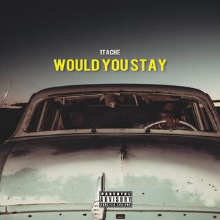 Would You Stay