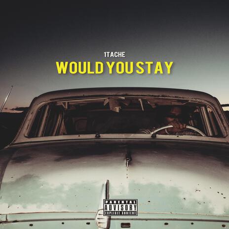 Would You Stay | Boomplay Music