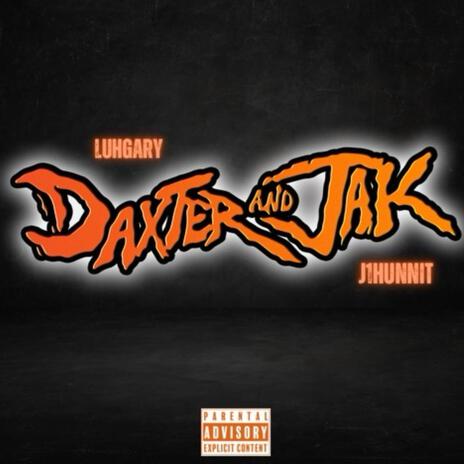 Dexter and Jak ft. J1hunnit | Boomplay Music