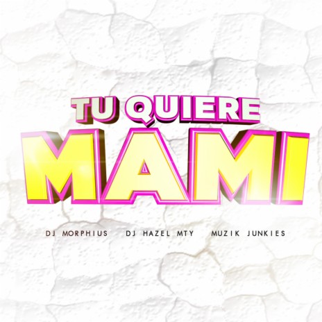 Tu Quiere Mami ft. DJ Hazel Mty & Muzik Junkies