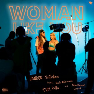 Woman Like You ft. TVM Killa, Shattered Legend & Nick Atkinson lyrics | Boomplay Music