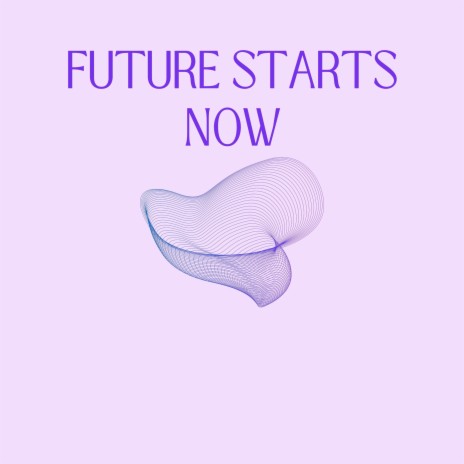 Future Starts Now | Boomplay Music
