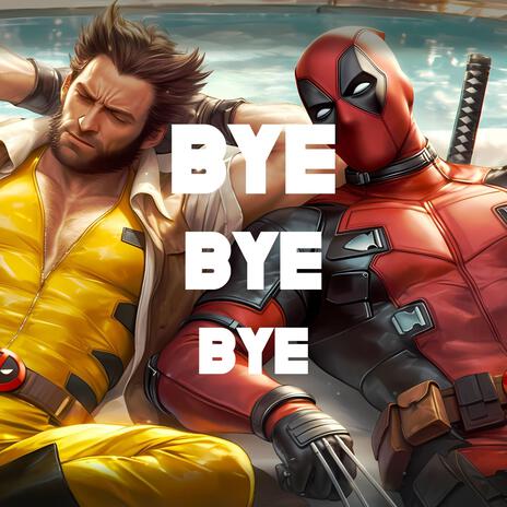 Deadpool & Wolverine: BYE BYE BYE (Epic Version) | Boomplay Music