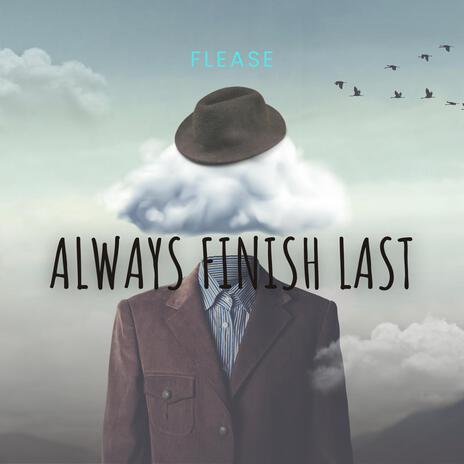 Always Finish Last ft. FLEASE