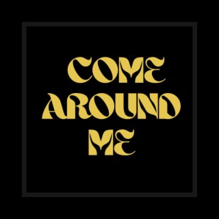 Come Around Me