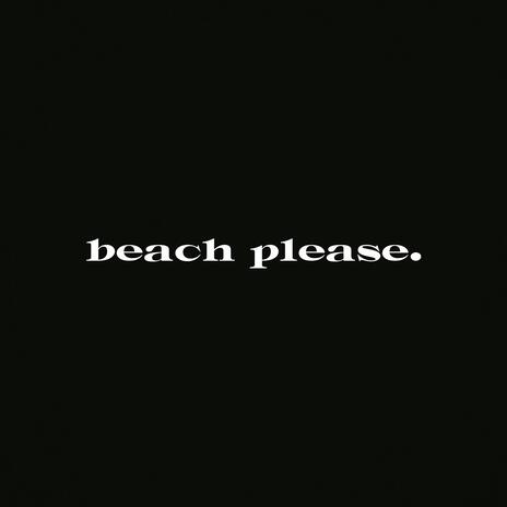 Beach Please | Boomplay Music