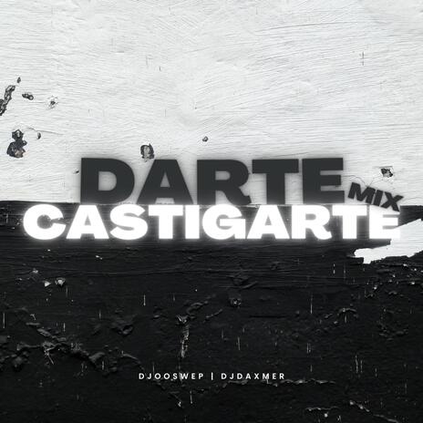 Darte Castigarte Mix ft. Dj Daxmer | Boomplay Music