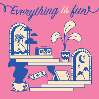 Everything Is Fun