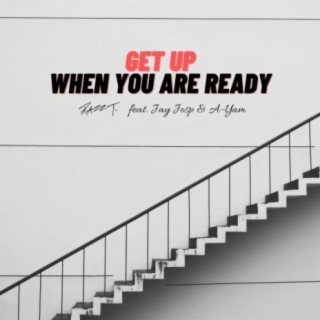 Get Up When You Are Ready