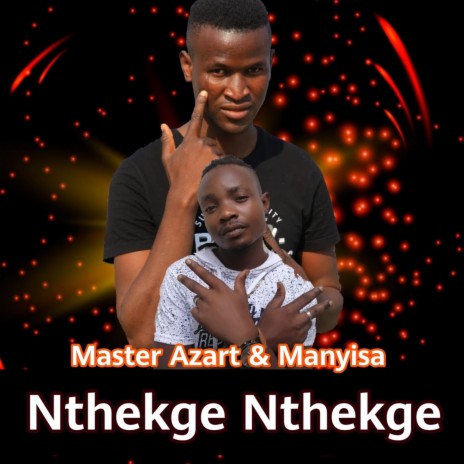 Nthekge Nthekge ft. Manyisa & Calvin Coster Komane | Boomplay Music