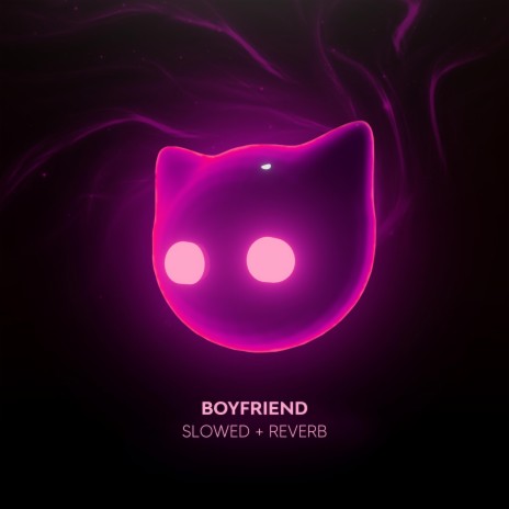 boyfriend - slowed + reverb | Boomplay Music