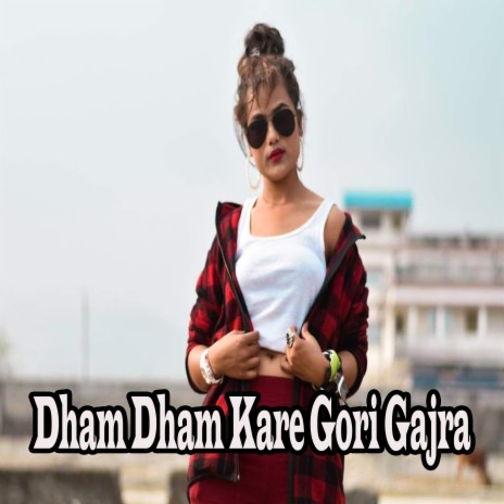 Dham Dham Kare Gori Gajra | Boomplay Music