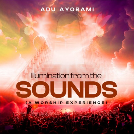 Illumination From The Sounds (A Worship Experience) (Live) | Boomplay Music