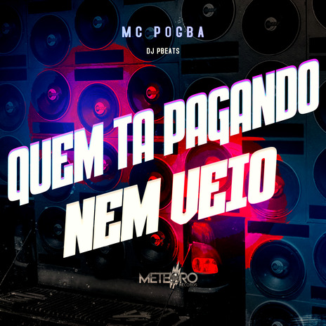 Quem Ta Pagando Nem Veio ft. Dj Pbeats | Boomplay Music