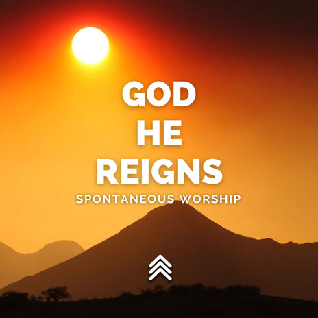 God He Reigns Spontaneous Worship