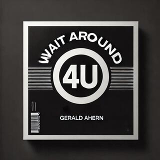 Wait Around 4U