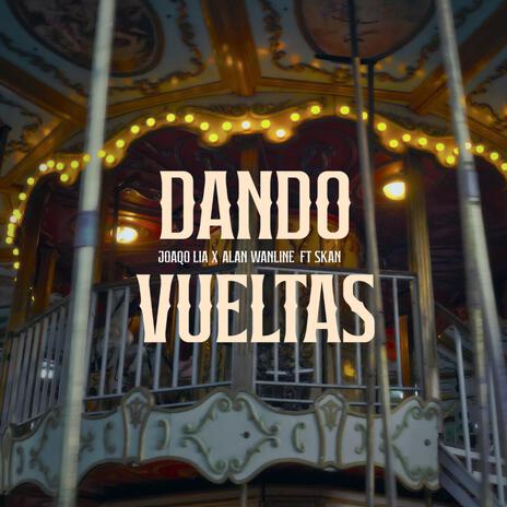 DANDO VUELTAS ft. Alan wanline & Skan | Boomplay Music