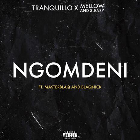 Ngomdeni ft. Mellow and Sleazy & MasterBlaQ and Blaqnick | Boomplay Music