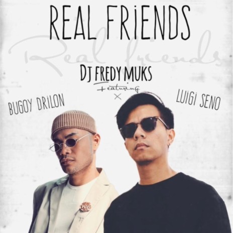 REAL FRIENDS ft. Luigi Seno & Bugoy Drilon | Boomplay Music