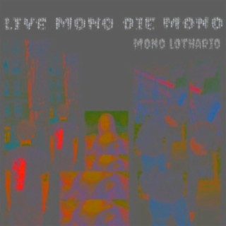 Live Mono Die Mono