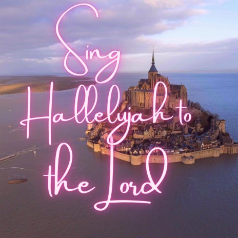 Sing Hallelujah To The Lord | Boomplay Music