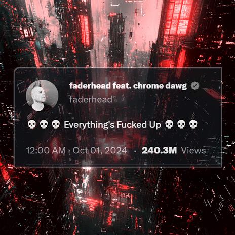 Everything's Fucked Up ft. Chrome Dawg | Boomplay Music