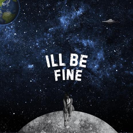 I'LL BE FINE | Boomplay Music