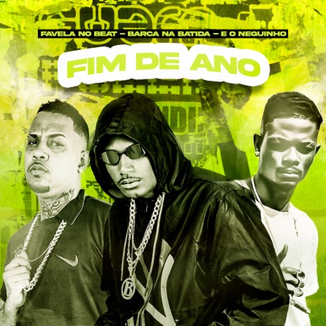 Fim de Ano ft. E o Neguinho & Favela No Beat | Boomplay Music