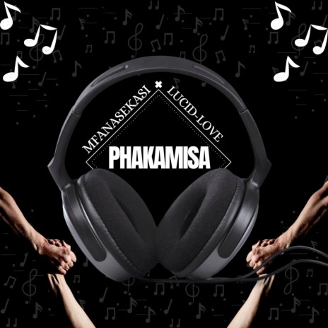 Phakamisa ft. Lucid-Love | Boomplay Music