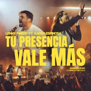 Tu Presencia Vale Más (Live) ft. Karen Espinosa lyrics | Boomplay Music