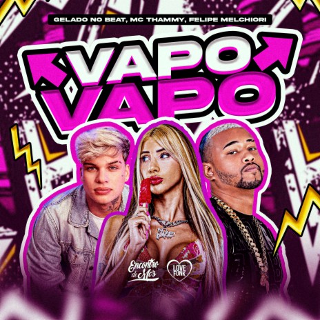 Vapo Vapo ft. Felipe Melchiori & Gelado no Beat | Boomplay Music