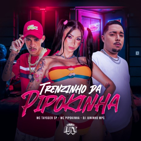 Trenzinho da Pipokinha ft. MC Pipokinha & Dj Juninho Mpc | Boomplay Music