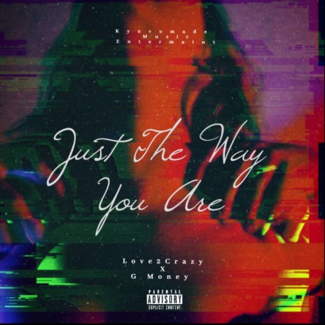 Just The Way You Are ft. Love2crazy | Boomplay Music