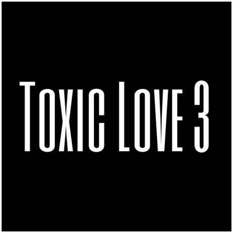 Toxic Love 3 | Boomplay Music