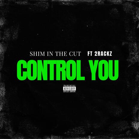 CONTROL YOU ft. 2Rackz | Boomplay Music