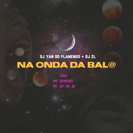 Na Onda Da Bala ft. DJ ZL, mc gimenes & MC JK DA BL | Boomplay Music
