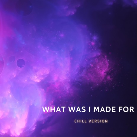 What Was I Made For ? (Chill Version) ft. DJ Gotta | Boomplay Music