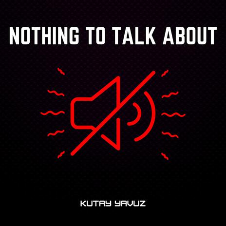 Nothing To Talk About | Boomplay Music