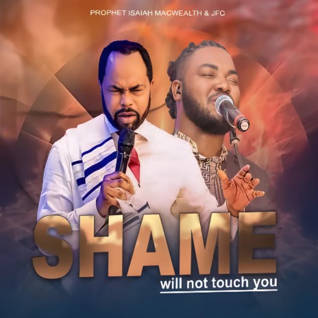 Shame Will Not Touch You ft. Prophet Isaiah Macwealth | Boomplay Music