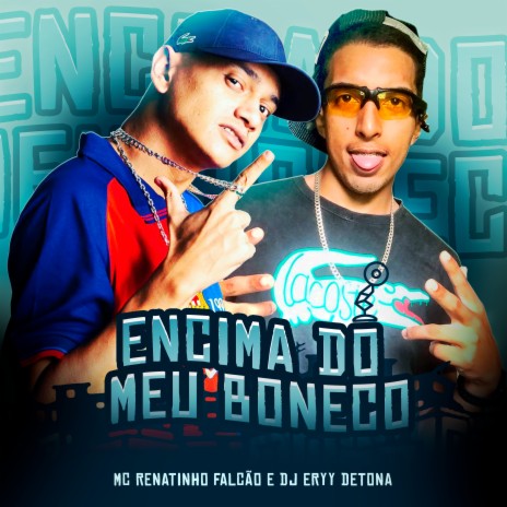 Encima do Meu Boneco ft. Mc Renatinho Falcão | Boomplay Music