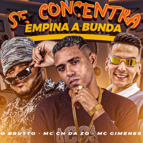 Se Concentra Empina a Bunda ft. O Brutto & MC Gimenes | Boomplay Music