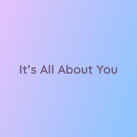 It's All About You | Boomplay Music