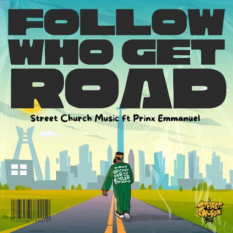 Follow Who Get Road ft. Prinx Emmanuel | Boomplay Music