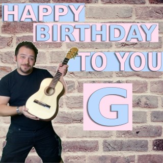 Happy Birthday to You G